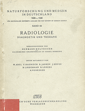 Holthusen, Hermann (Hg.): Radiologie, Diagnostik und Therapie (= Naturforschung und Medizin in Deutschland 1939-1946. Für Deutschland bestimmte 